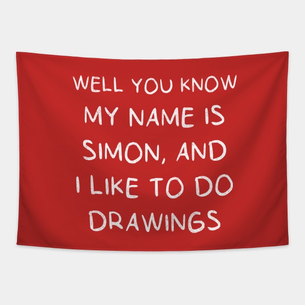 Well you know my name is Simon, and I like to do drawings Tapestry by BodinStreet