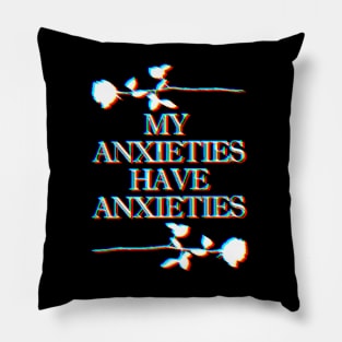 My Anxieties Have Anxieties Glitch Rose Slogan Tee Design Pillow
