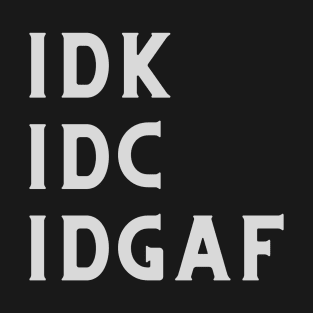 idgaf T-Shirt