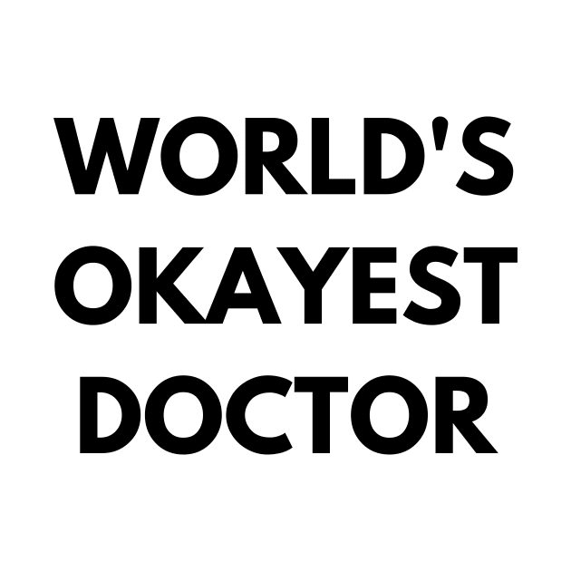 World's okayest doctor by Word and Saying