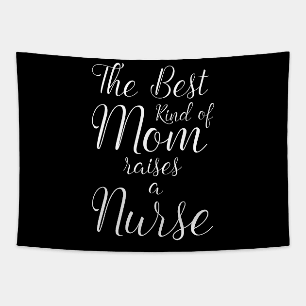 The Best kind of Mom Raises a Nurse Shirt Proud Mother Tapestry by makaloeberle