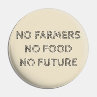 NO FARMERS NO FOOD NO FUTURE Pin