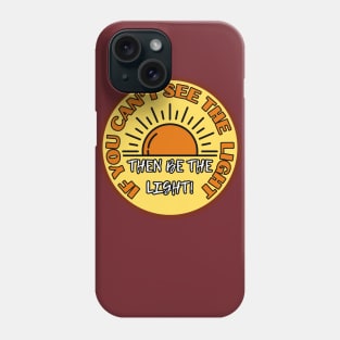 Good Positive Vibes If you can't see the light then be the light Phone Case