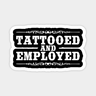 TATTOOED AND EMPLOYED Magnet