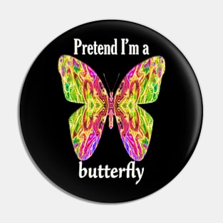 Pretend I'm a Butterfly Pin