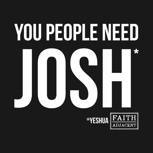 You People Need Josh* - Light by The Popcast Shop