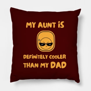 My Aunt Is Definitely Cooler Than My Dad Pillow