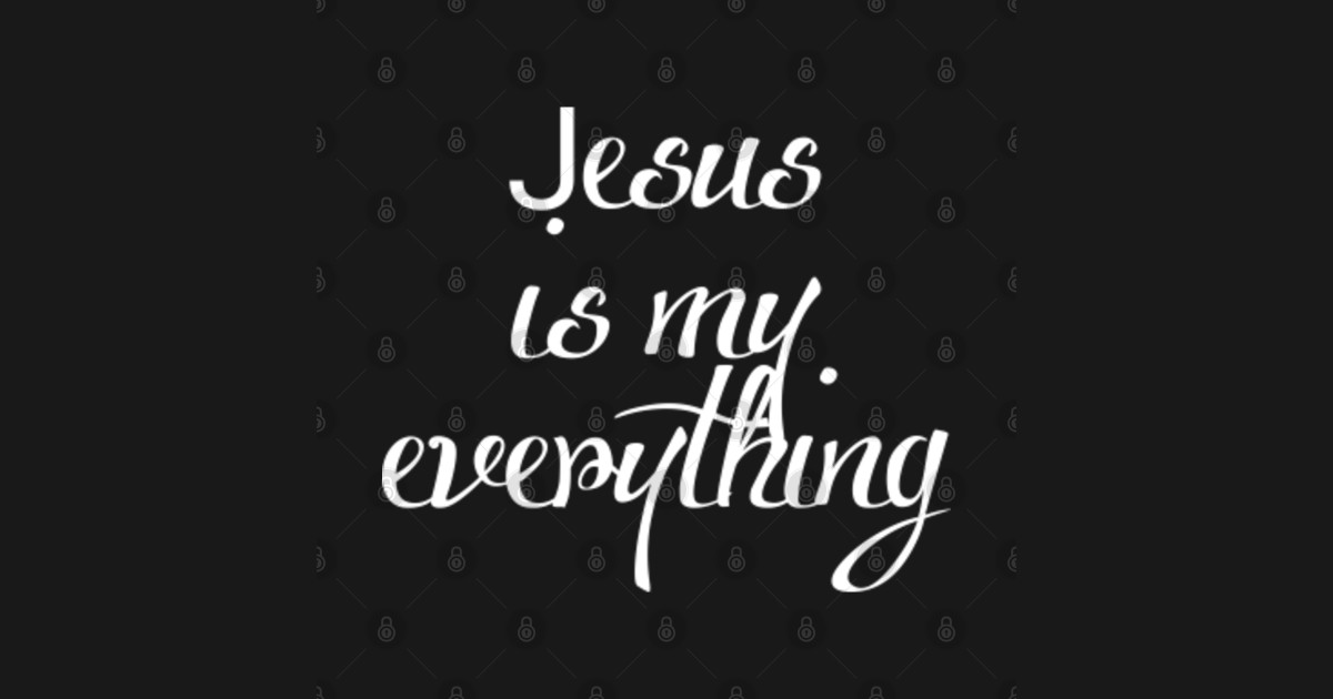 Jesus is my everything Jesus Is My Everything Long Sleeve TShirt TeePublic
