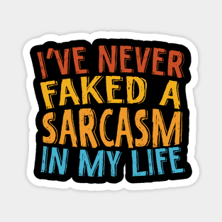 Never Faked A Sarcasm Sarcastic Magnet