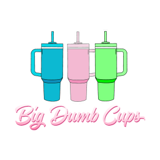 BIG DUMB CUPS T-Shirt