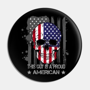 This Guy Is A Proud American / Funny Flag Skull Shirt / 4th Of July Pin