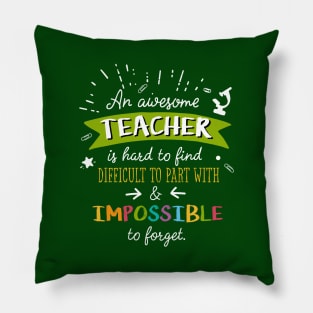 An awesome Teacher is impossible to forget - End of Year Thank You Gift for Teachers Pillow