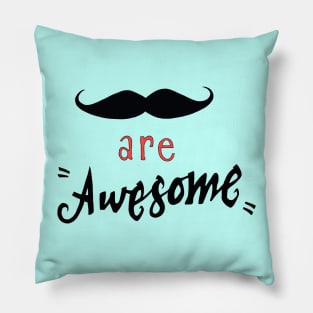 Mustache are awesome Pillow