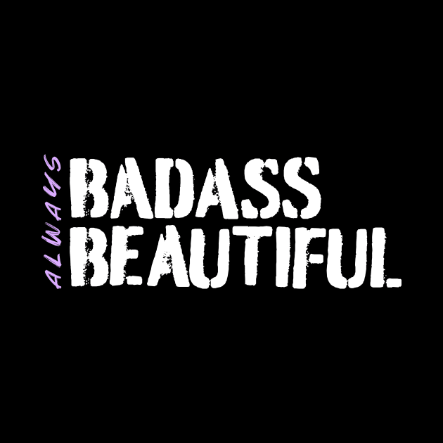 Always Badass. Always Beautiful. by happiBod