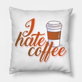 I Hate Coffee T Shirt Pillow