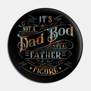 Dad Bod  For Men Its Not A Dad Bod Its A Father Figure Pin