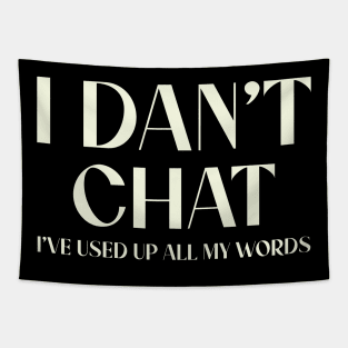 I Don't Chat I've Used Up All My Words Funny Saying Tapestry