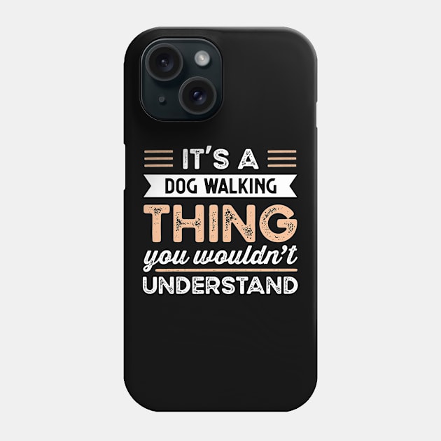 It's a Dog Walking Thing Funny dog Gift Phone Case by qwertydesigns