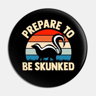 prepare to be skunked Pin