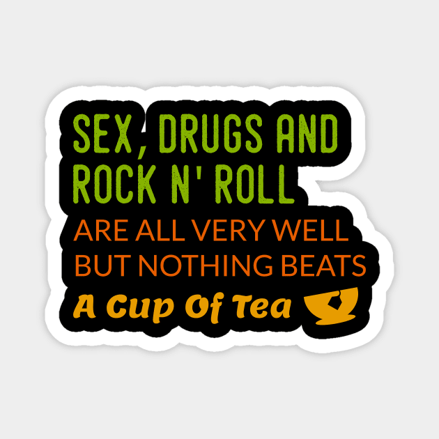 sex, drugs, rock n' roll are are very well but nothing beats tea Magnet by Lin Watchorn 