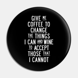 Give Me Coffee to Change The Things I Can and Wine to Accept Those That I Cannot in Black and White Pin