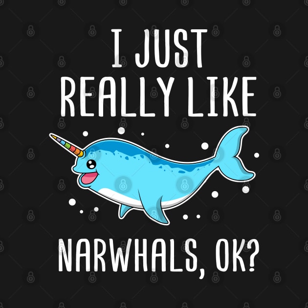 I Just Really Like Narwhals OK? Gift for Narwhal Lover by HCMGift