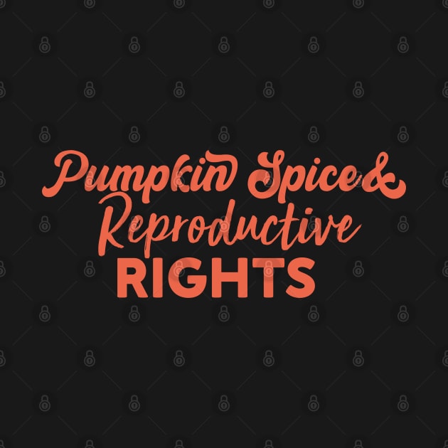 pumpkin spice and reproductive rights by Crazy Shirts For All