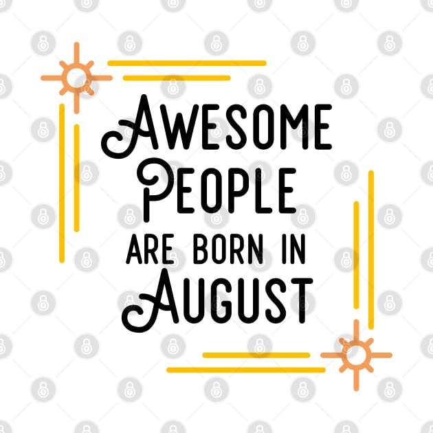 Awesome People Are Born In August (Black Text, Framed) by inotyler