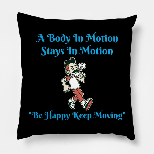 A Body In Motion Stays In Motion, Be Happy, Keep Moving Pillow by Positive Inspiring T-Shirt Designs