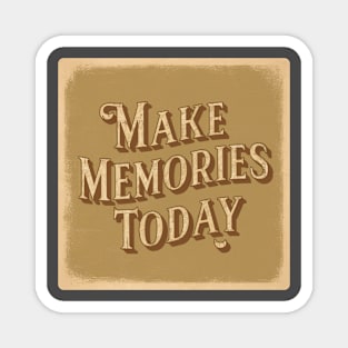 make memories today Magnet