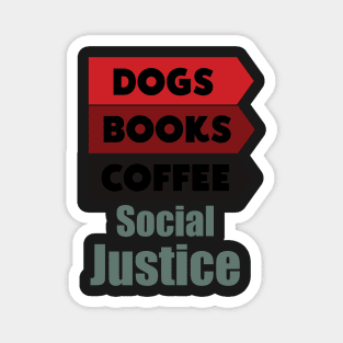 Books And Coffee And Dogs And Social Justice Magnet