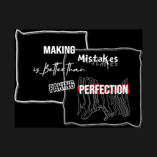 Making Mistakes is Better than Faking Perfection - Typography Quote Design T-Shirt