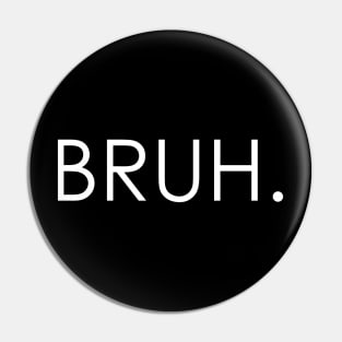 bruh Pin