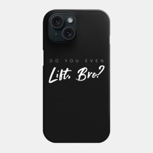 Do You Even Lift, Bro? Phone Case