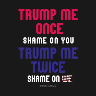 Trump me once shame on me... T-Shirt