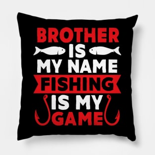 Brother Is My Name Fishing Is My Game Pillow