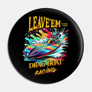 Leave'em In Your Wake Drag Boat Racing Speed Boat Motor Boat Fast Boat Boating Watercraft Pin