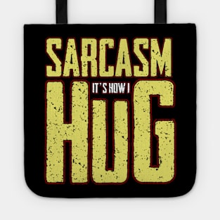 Sarcasm It's how I hug Tote