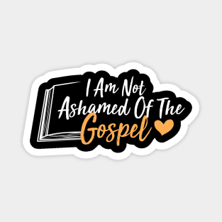 I Am Not Ashamed Of The Gospel Magnet