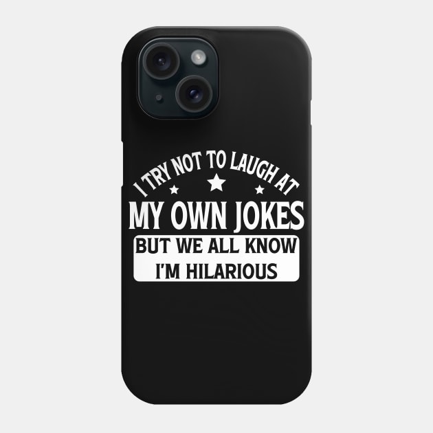 I Try Not To Laugh At My Own Jokes But We All Know I'm Hilarious Phone Case by Blonc