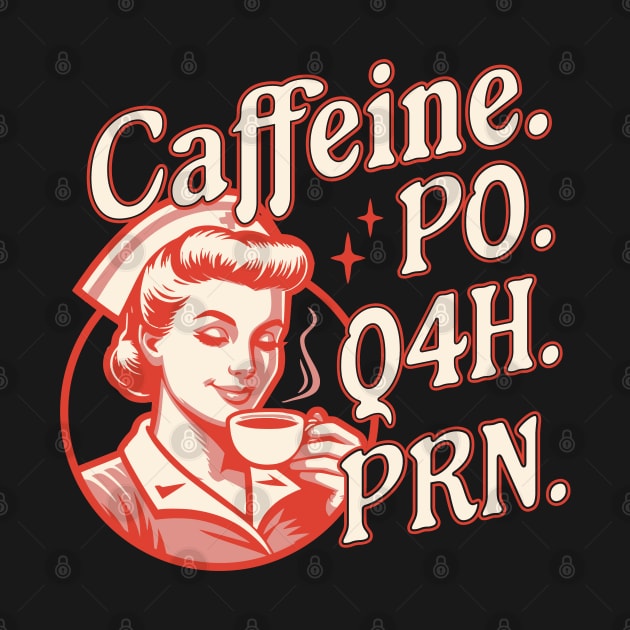 Caffeine PO Q4H PRN - Funny Nurse Retro Vintage Coffee Lover by OrangeMonkeyArt