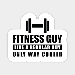 Fitness Guy Like A Regular Guy Only Way Cooler - Funny Quote Magnet