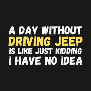 A day without driving jeep T-Shirt