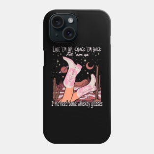 Line 'Em Up, Knock 'Em Back, Fill 'Em Up Cowgirl Boots Phone Case