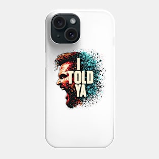 I Told Ya Phone Case