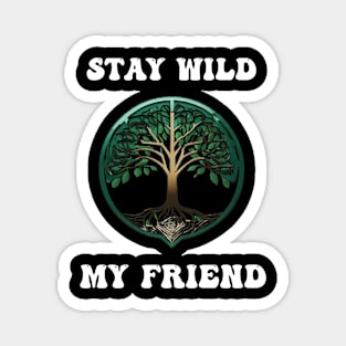 Stay wild, my friend Magnet