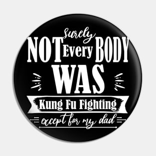 Surely Not Everybody Was Kung Fu Fighting  - Fathers day Gift - Father39s day Pin