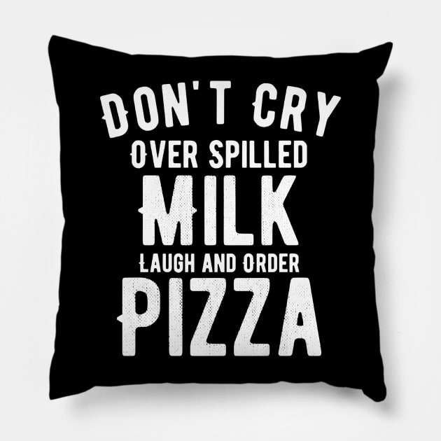 Don't cry over spilled milk lunch and order pizza Pillow by NomiCrafts