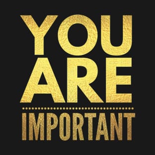 You Are Important T-Shirt