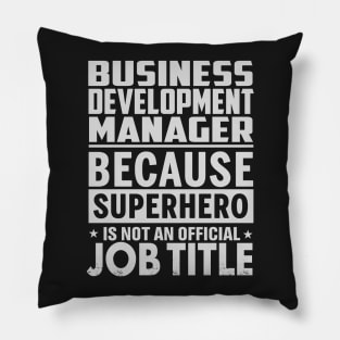 Business Development Manager  Because Superhero Is Not An Official Job Title Pillow